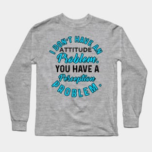 I Do not  Have An Attitude Problem Long Sleeve T-Shirt